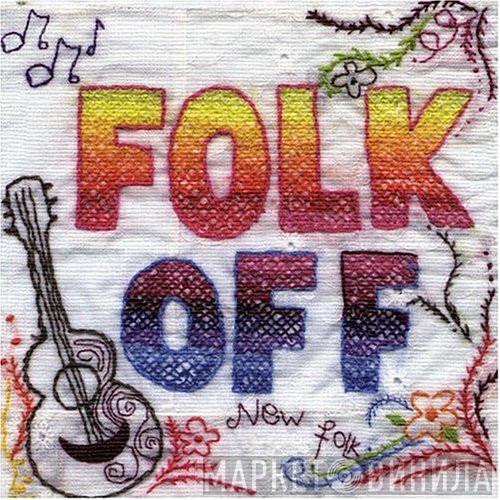  - Folk Off - New Folk And Psychedelia From The British Isles And North America