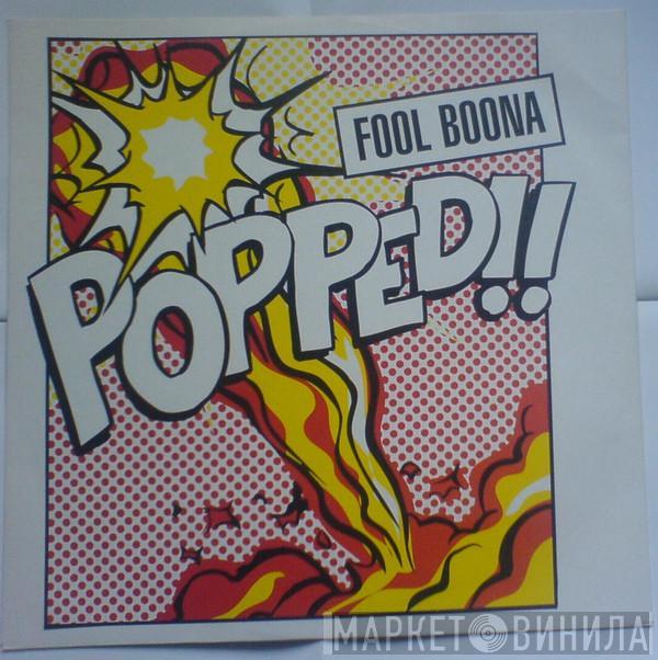 Fool Boona - Popped