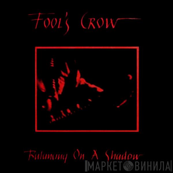 Fool's Crow - Balancing On A Shadow
