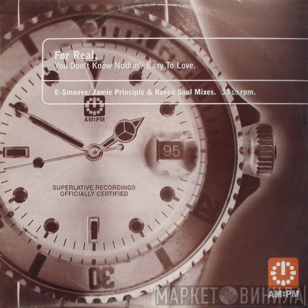 For Real - You Don't Know Nothin' / Easy To Love (E-Smoove / Jamie Principle & Raven Soul Mixes)