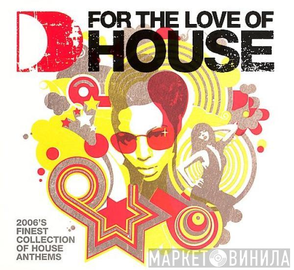  - For The Love Of House