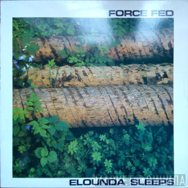 Force Fed - Elounda Sleeps