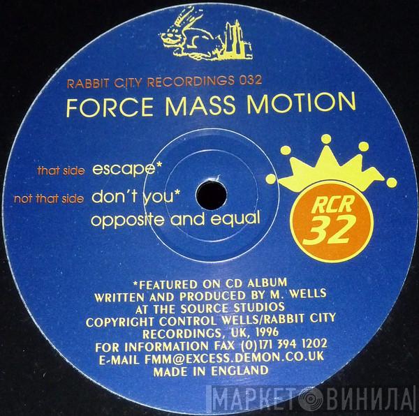 Force Mass Motion - Escape / Don't You / Opposite And Equal