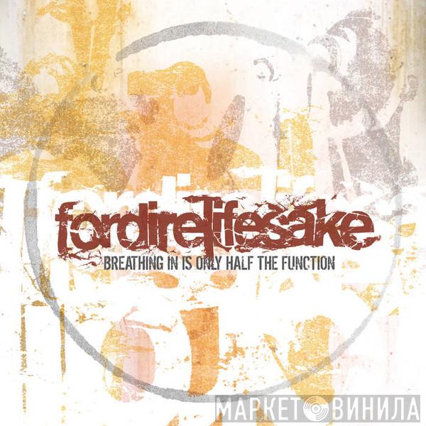 Fordirelifesake - Breathing In Is Only Half The Function