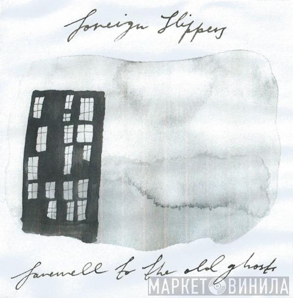 Foreign Slippers - Farewell To The Old Ghosts