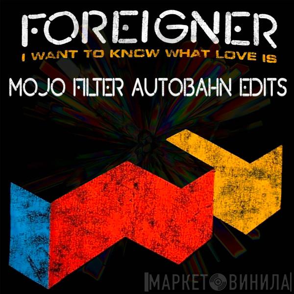  Foreigner  - I Want To Know What Love Is (Mojo Filter Autobahn Edits)