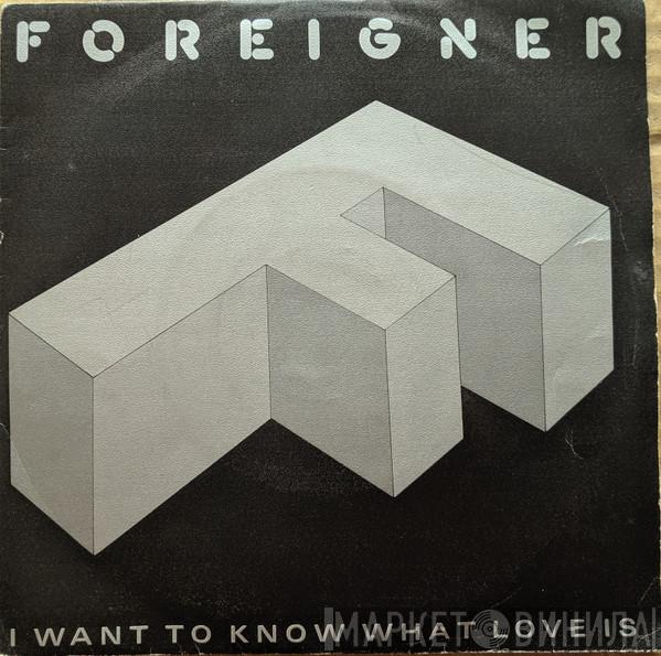  Foreigner  - I Want To Know What Love Is