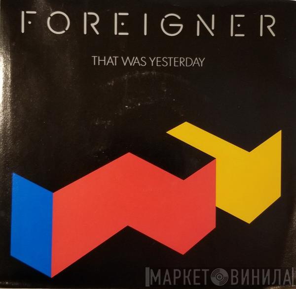  Foreigner  - That Was Yesterday