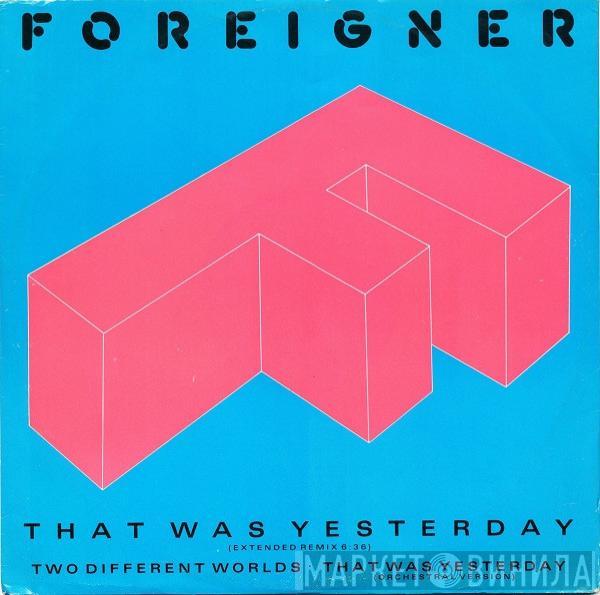  Foreigner  - That Was Yesterday