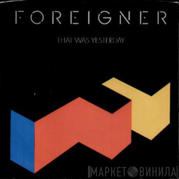  Foreigner  - That Was Yesterday