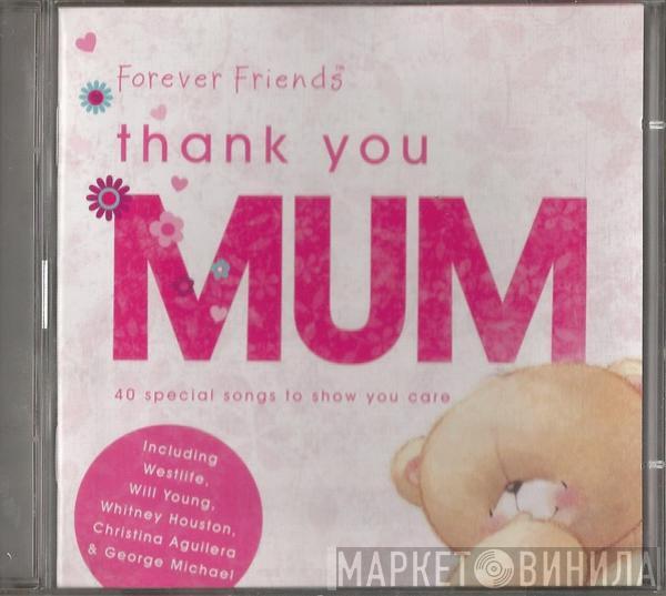  - Forever Friends Thank You, Mum