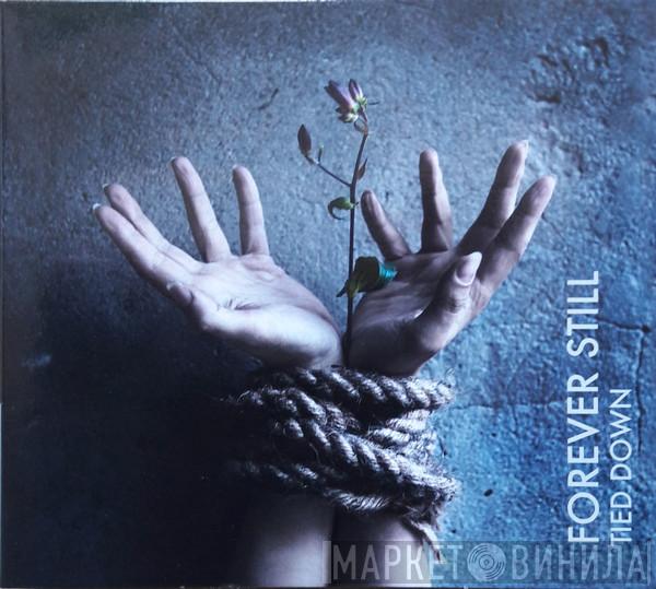 Forever Still - Tied Down