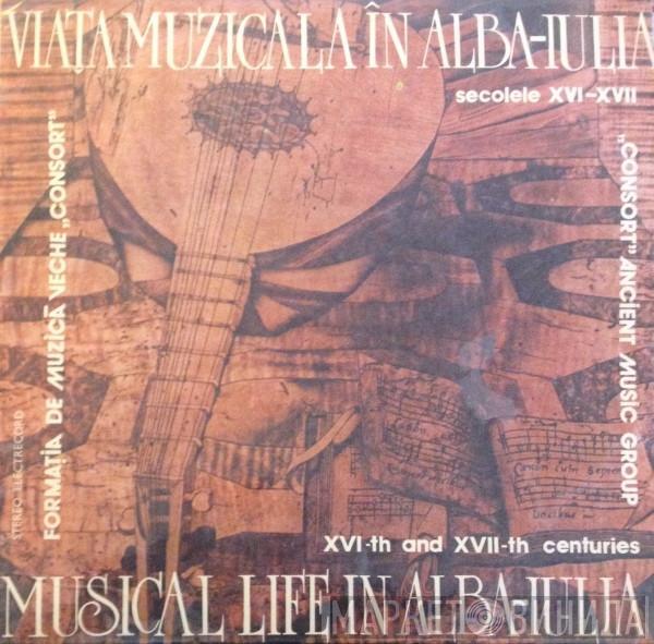 Formația de muzică veche „Consort” - Viața Muzicală În Alba-lulia Secolele XVI-XVII / Musical Life In Alba-lulia XVI-th And XVII-th Centuries