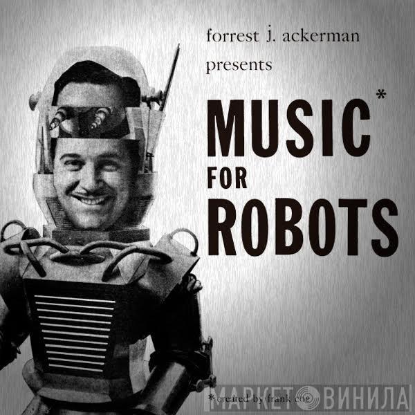 , Forrest J. Ackerman  Frank Coe  - Music For Robots