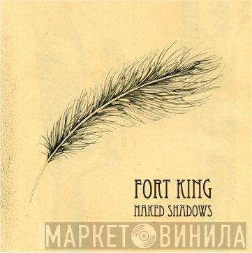 Fort King - Naked Shadows