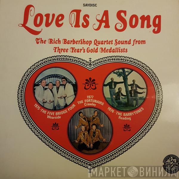 Fortunairs, The Barrytones, The Five Bridge Four - Love is a Song