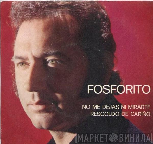 Fosforito - No Me Dejas Ni Mirarte / Rescoldo De Cariño