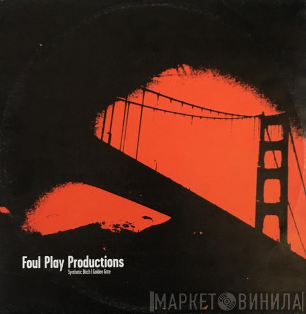 Foul Play Productions - Synthetic Bitch / Golden Gate