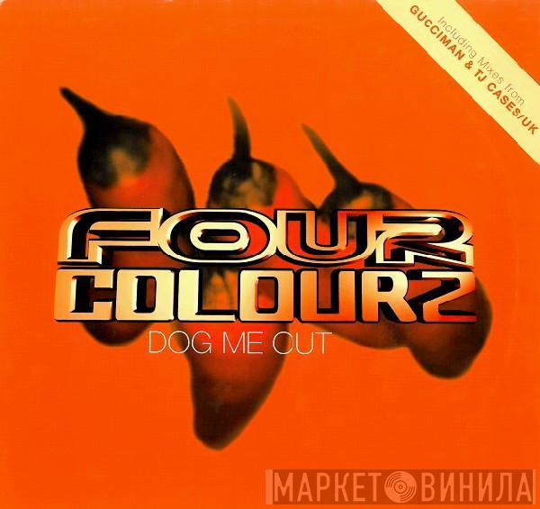 Four Colourz - Dog Me Out