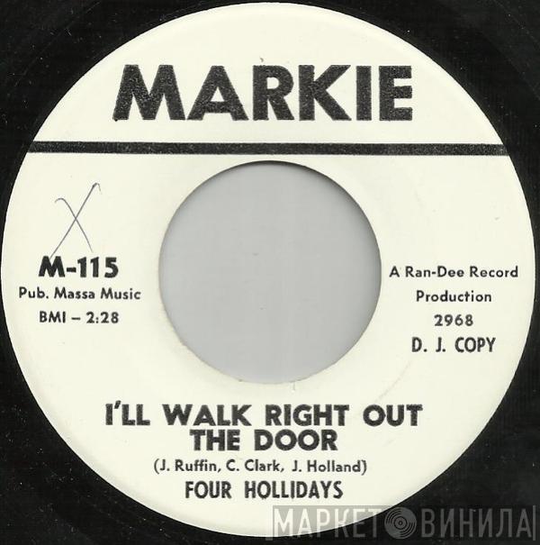  Four Hollidays  - I'll Walk Right Out The Door / I Won't Need You