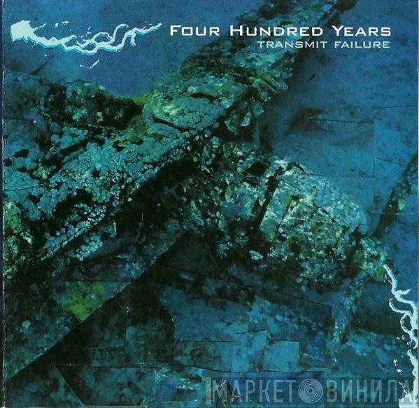 Four Hundred Years - Transmit Failure