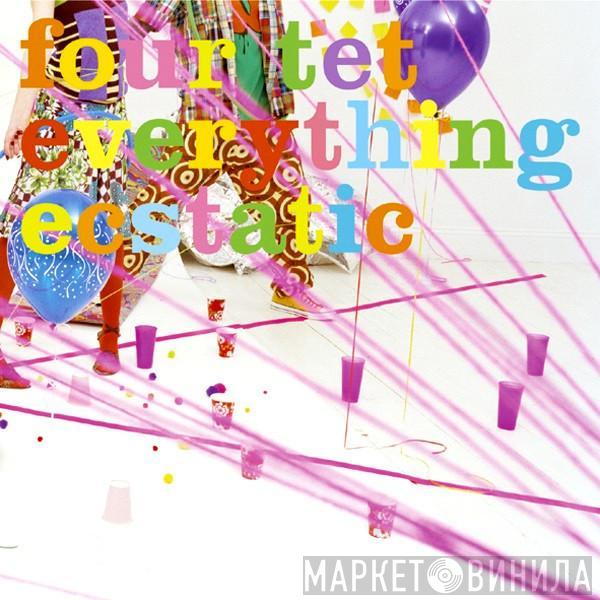 Four Tet - Everything Ecstatic