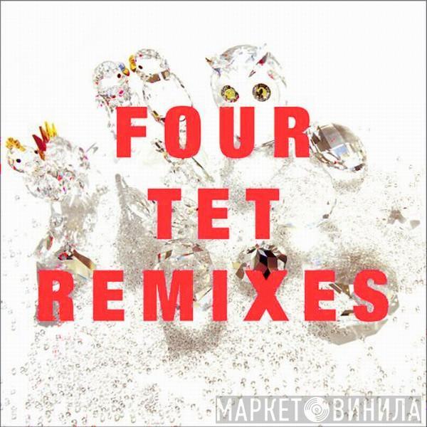 Four Tet - Remixes