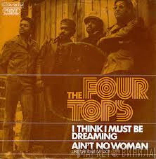 Four Tops - (I Think I Must Be) Dreaming / Ain't No Woman (Like The One I've Got)