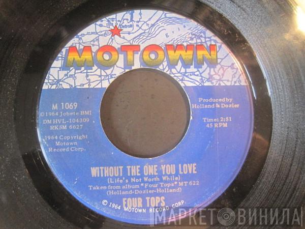  Four Tops  - Without The One You Love (Life's Not Worth While) / Love Has Gone