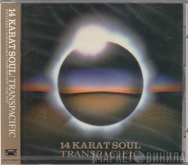  Fourteen Karat Soul  - Transpacific