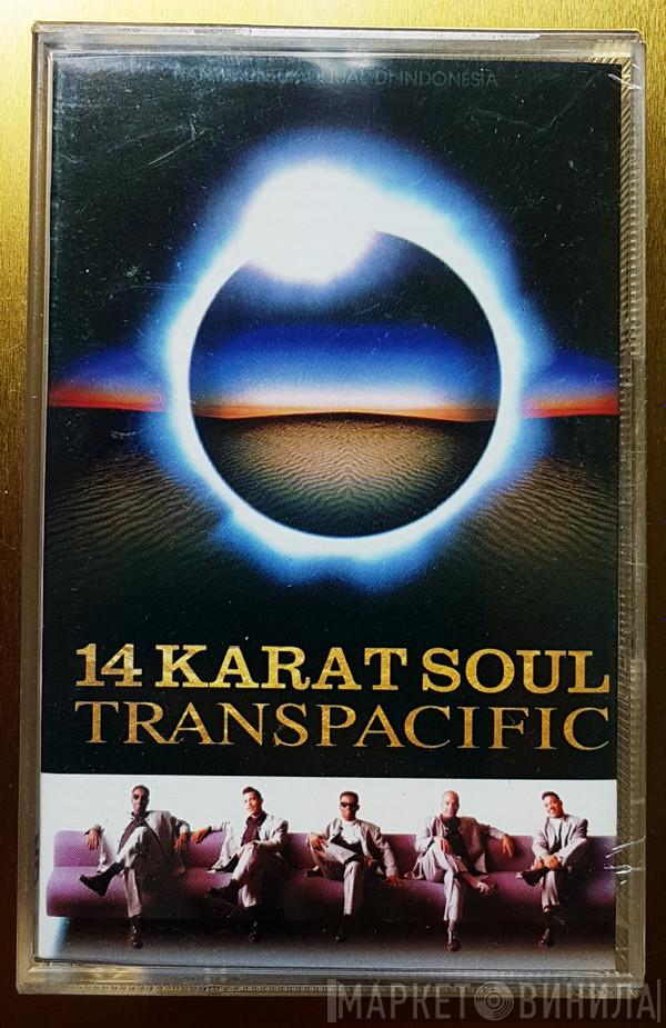  Fourteen Karat Soul  - Transpacific