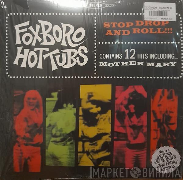 Foxboro Hot Tubs - Stop Drop And Roll!!!