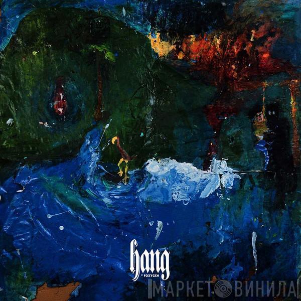  Foxygen  - Hang