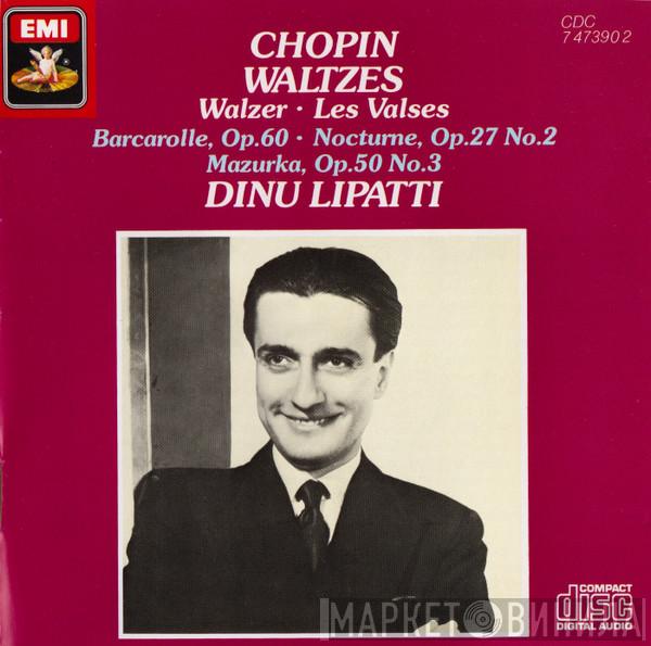 Frédéric Chopin, Dinu Lipatti - 14 Waltzes / Barcarolle, Op.60 / Nocturne, Op.27, No.2 / Mazurka Op.50, No.3