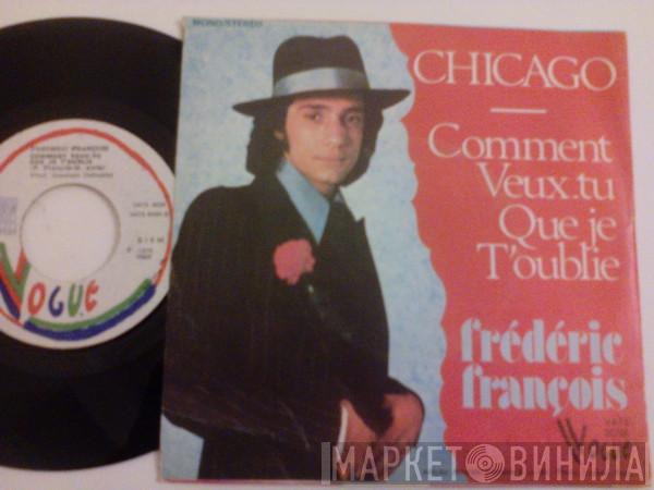  Frédéric François  - Chicago / Comment Veux-tu Que Je T'oublie