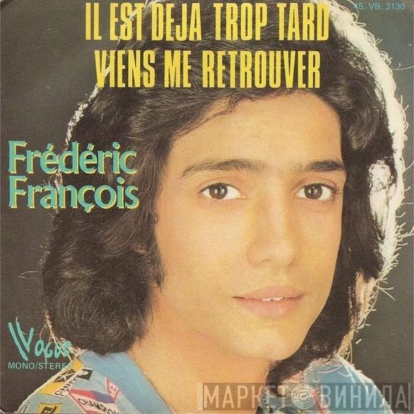  Frédéric François  - Il Est Déjà Trop Tard / Viens Me Retrouver