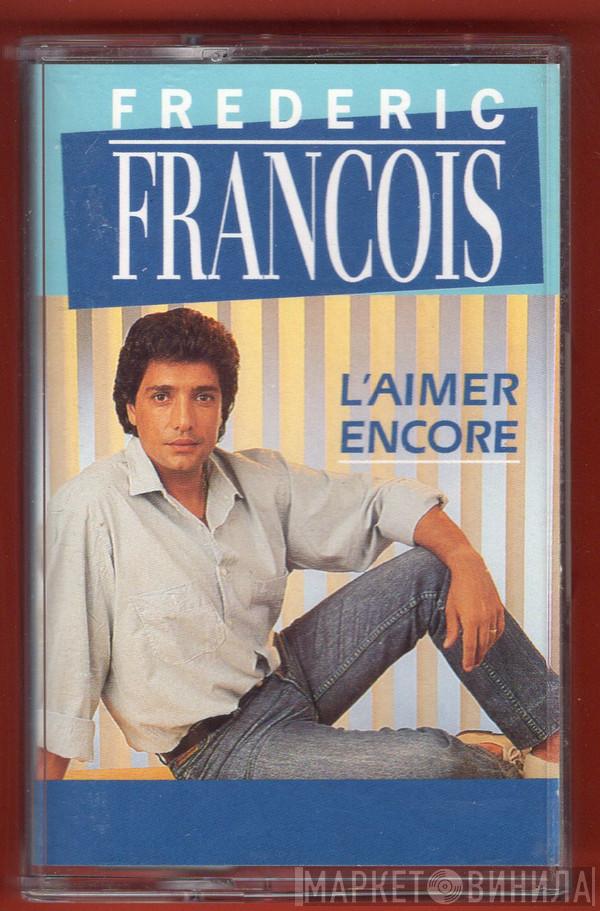  Frédéric François  - L'aimer Encore