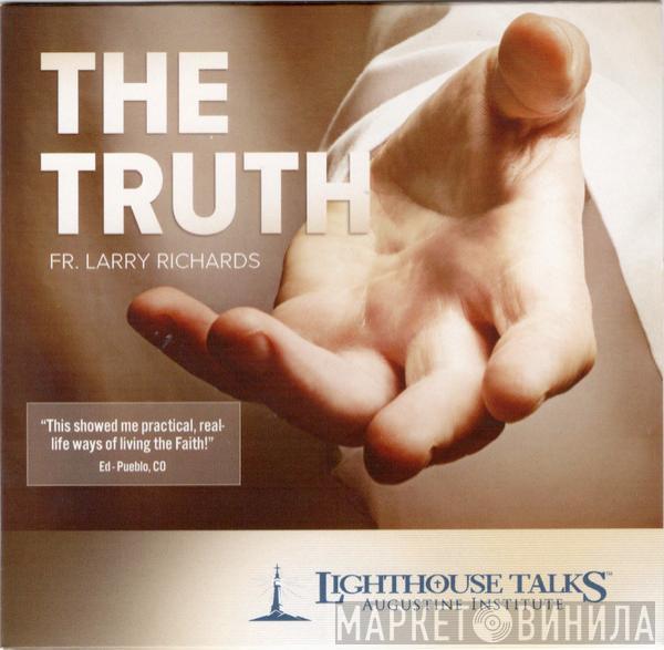 Fr. Larry Richards  - The Truth