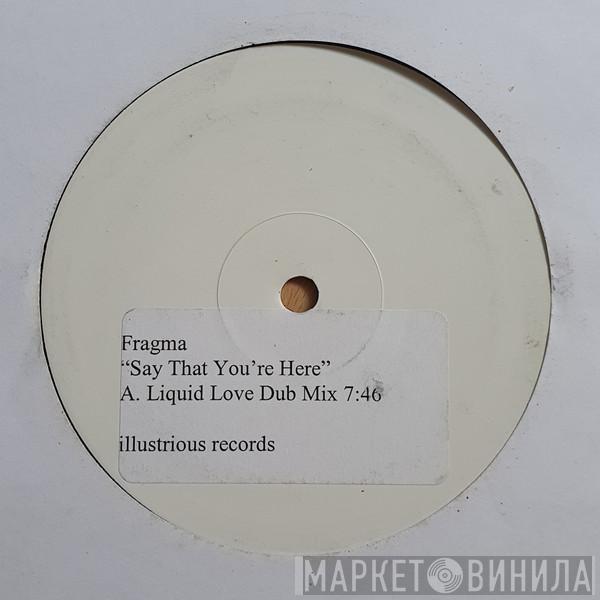  Fragma  - Say That You're Here