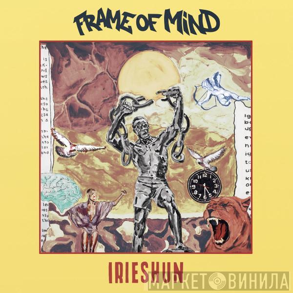 Frame Of Mind  - Irieshun