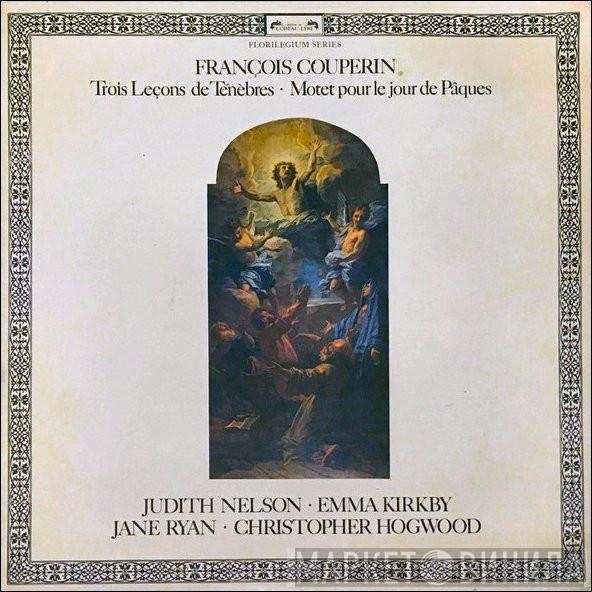 François Couperin, Judith Nelson, Emma Kirkby, Jane Ryan, Christopher Hogwood - Trois Leçons De Ténèbres • Motet Pour Le Jour De Pâques