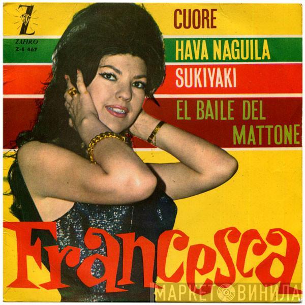  Francesca   - Cuore / Hava Naguila / Sukiyaki / El Baile Del Mattone