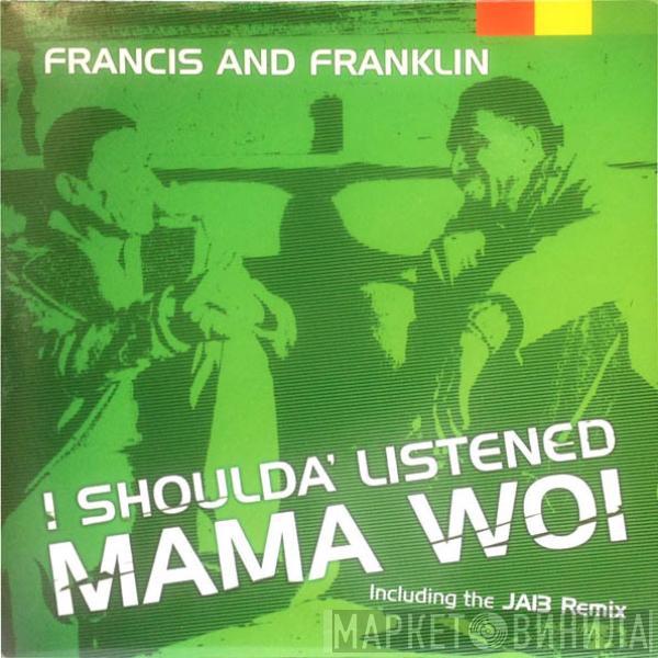 Francis And Franklin - I Shoulda' Listened - Mama Woi