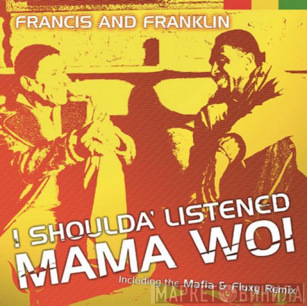 Francis And Franklin - I Shoulda' Listened Mama Woi