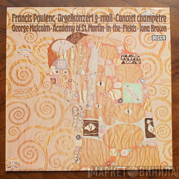 Francis Poulenc, George Malcolm, The Academy Of St. Martin-in-the-Fields, Iona Brown - Orgelkonzert G-Moll • Concert Champêtre