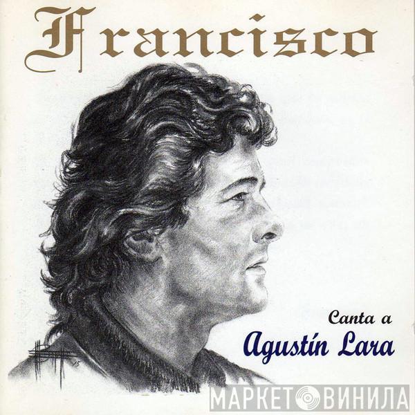Francisco  - Canta A Agustín Lara