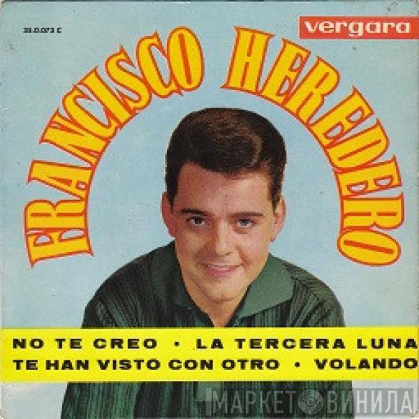  Francisco Heredero  - No Te Creo / La Tercera Luna / Te Han Visto Con Otro / Volando