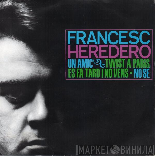 Francisco Heredero - Un Amic / Twist A Paris / Es Fa Tard I No Vens / No Sé