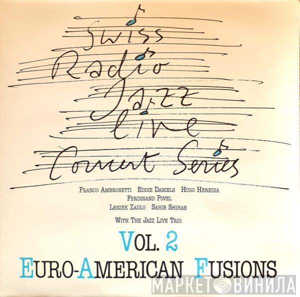 Franco Ambrosetti, Eddie Daniels, Hugo Heredia, Ferdinand Povel, Leszek Zadlo, Sahib Shihab, Jazz Live Trio - Euro-American Fusions