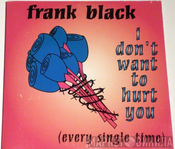  Frank Black  - I Don't Want To Hurt You (Every Single Time)